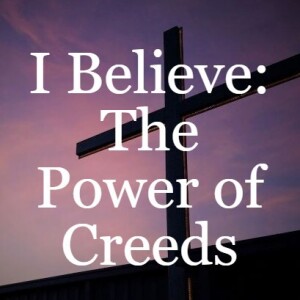 I Believe: The Power of Creeds