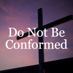 Be Not Conformed