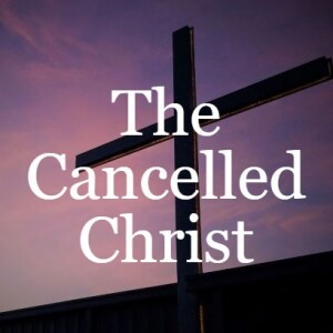 The Cancelled Christ