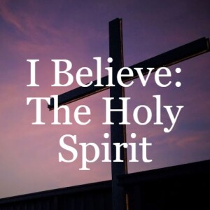 I Believe: The Holy Spirit
