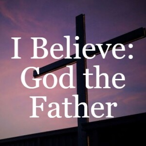 I Believe: God the Father