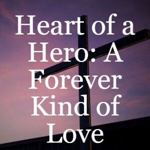 Heart of a Hero: A Forever Kind of Love