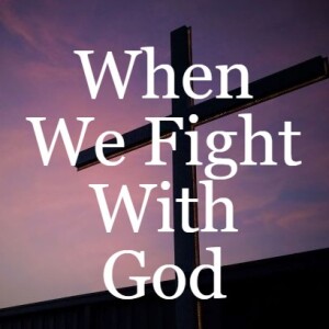 When We Fight With God