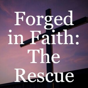 Forged in Faith: The Rescue