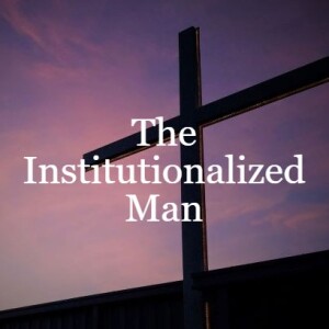 The Institutionalized Man