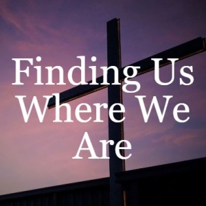 Finding Us Where We Are