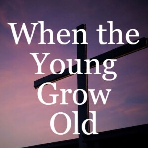 When the Young Grow Old