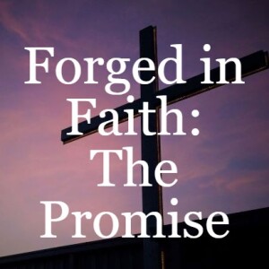 Forged in Faith: The Promise
