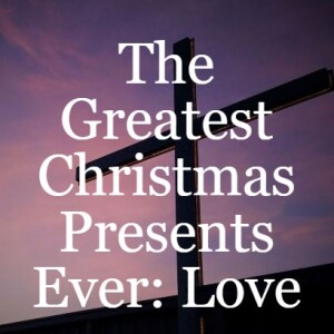 The Greatest Christmas Presents Ever: Love