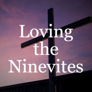 Loving the Ninevites