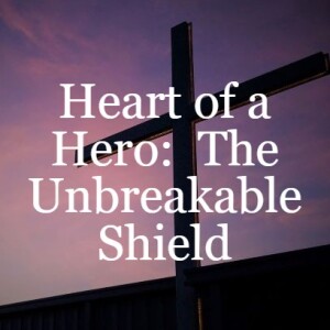 Heart of a Hero: The Unbreakable Shield