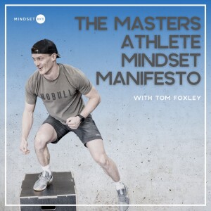 S2E27:  The Masters Athlete Mindset Manifesto