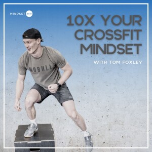 S2E23: 10x Your CrossFit Mindset: Tips For Greater Gains