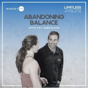 038: Abandoning Balance For Athletic Greatness w/ pat Sherwood