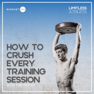 S2E12: How To Crush Every Training Session