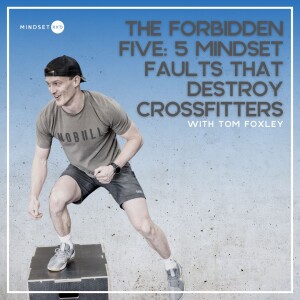 S2E22: The forbidden five: 5 mindset faults that destroy crossfitters