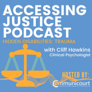 Trauma and Legal Proceedings with Cliff Hawkins: Hidden Disabilities (episode 2)