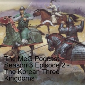 The MeG Podcast Season 3 Episode 2 - The Korean Three Kingdoms