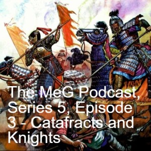 The MeG Podcast, Series 5, Episode 3 - Catafracts and Knights