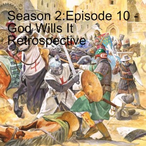 Season 2:Episode 10 - God Wills It Retrospective