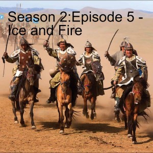 Season 2:Episode 5 - Ice and Fire