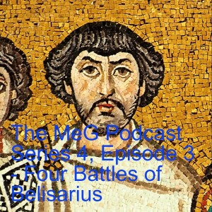 The MeG Podcast Series 4, Episode 3 - Four Battles of Belisarius