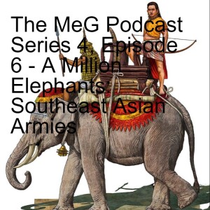 The MeG Podcast Series 4, Episode 6 - A Million Elephants: Southeast Asian Armies