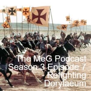 The MeG Podcast Season 3 Episode 7 - Refighting Dorylaeum