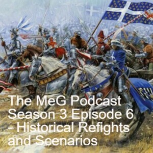 The MeG Podcast Season 3 Episode 6 - Historical Refights and Scenarios