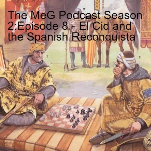 The MeG Podcast Season 2:Episode 8 - El Cid and the Spanish Reconquista