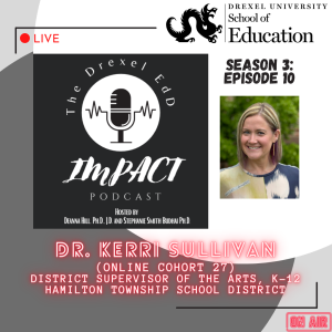 EdD Impact Podcast S3E10, with guest Dr. Kerri Sullivan