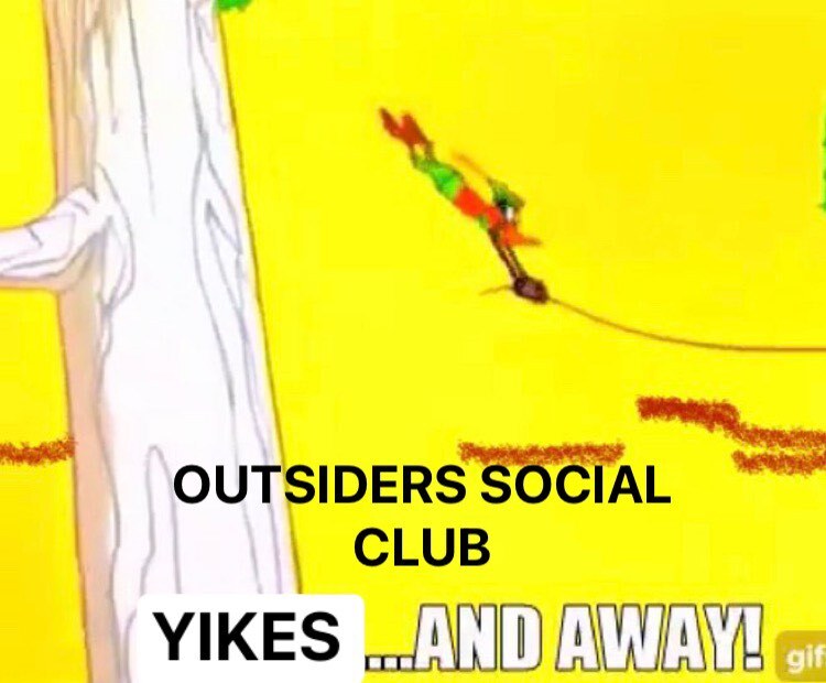 OUTSIDERS SOCIAL CLUB 034- YIKES... AND AWAY!