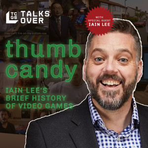 TCGS Talks Over: Thumb Candy - with special guest, Iain lee!