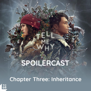 Tell Me Why Spoilercast - Chapter 3: Inheritance