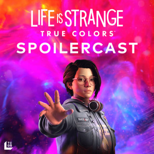 Life is Strange: True Colors Spoilercast