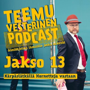 Teemu Vesterinen podcast jakso 13 - Kärpäslätkällä Hornetteja vastaan