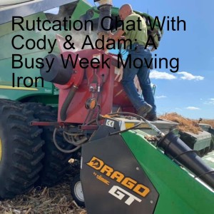 Rutcation Chat With Cody & Adam: A Busy Week Moving Iron