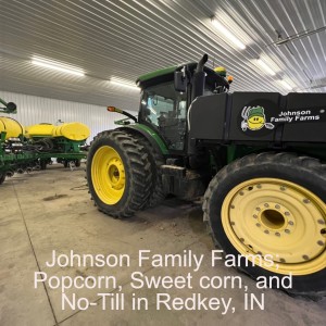 Johnson Family Farms; Popcorn, Sweet corn, and No-Till in Redkey, IN