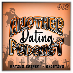 002 - Dating Casper? - Ghosting