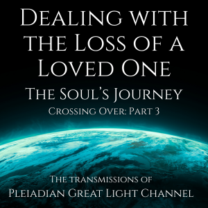 Dealing with the Loss of a Loved One- Crossing Over: Part 3