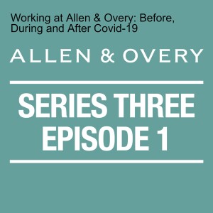 Series 3 Episode 1 - Working at Allen & Overy: Before, During and After Covid-19