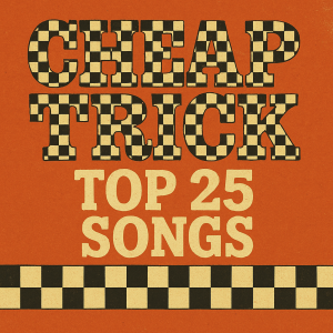 Episode 517- Cheap Trick The Top 25 Songs
