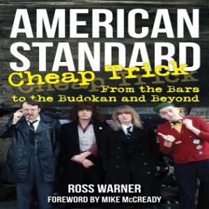 Episode 494-Intreview Ross Warner Book-American Standard Cheap Trick from the Bars to the Budokan and Beyond