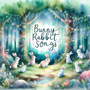 Bunny Rabbit Songs: Hopping into Fun! Educational Podcast for Children | Baby Music