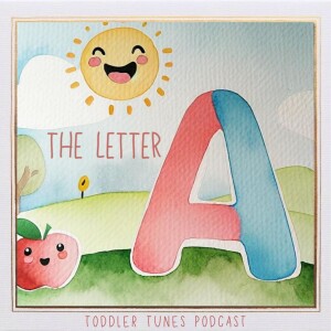 Amazing Adventures with the Letter A | Toddler Tunes | Baby Music | Podcast for Kids |