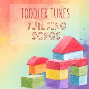 Building Songs: Sparking Creativity and Imagination with Toddler Tunes