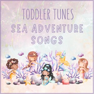 Sea Adventures: Songs for Little Explorers | Baby Music | Educational Podcast for Children