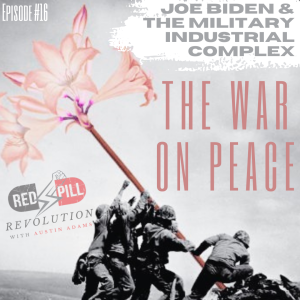 The War on Peace: Joe Biden & The Military Industrial Complex