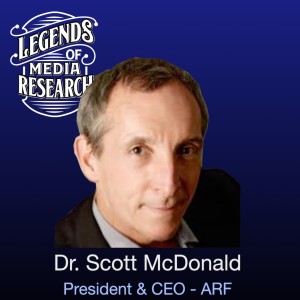 Episode 10:Dr. Scott McDonald - President & CEO, Advertising Research Foundation (ARF)