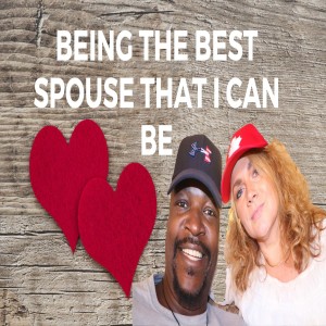 Being The Best Spouse that I can Be
